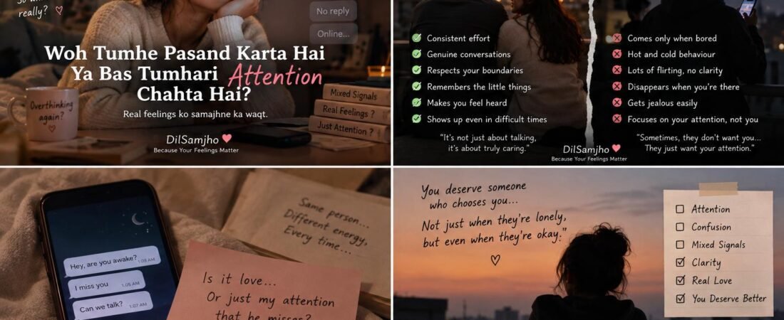 Woh Tumhe Pasand Karta Hai Ya Bas Tumhari Attention Chahta Hai? 🤍